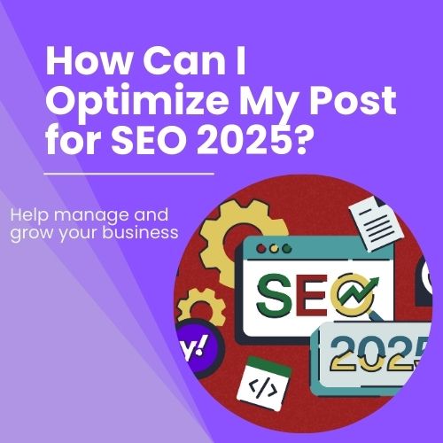 How Can I Optimize My Post for SEO 2025?