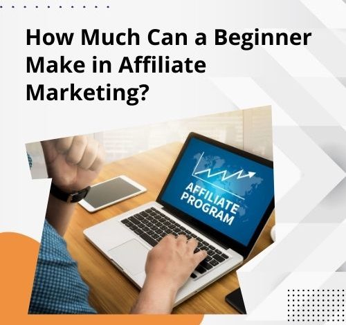 How Much Can a Beginner Make in Affiliate Marketing?