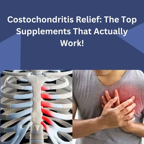 Costochondritis Relief: The Top Supplements That Actually Work!