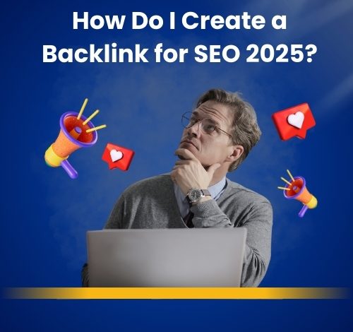 How Do I Create a Backlink for SEO 2025?