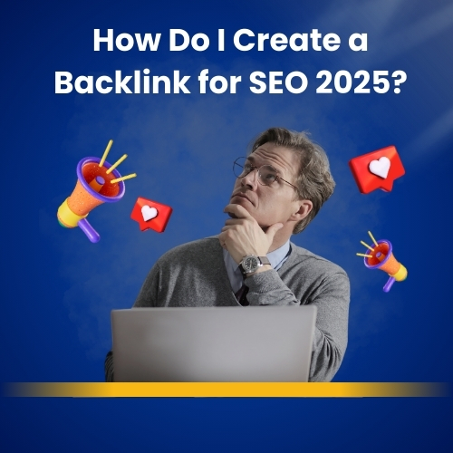 How Do I Create a Backlink for SEO 2025?