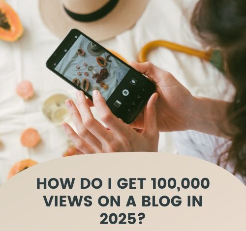 How Do I Get 100,000 Views on a Blog in 2025