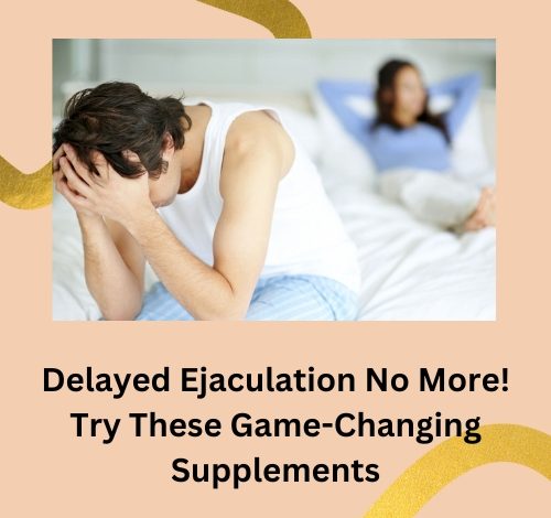 Delayed Ejaculation No More