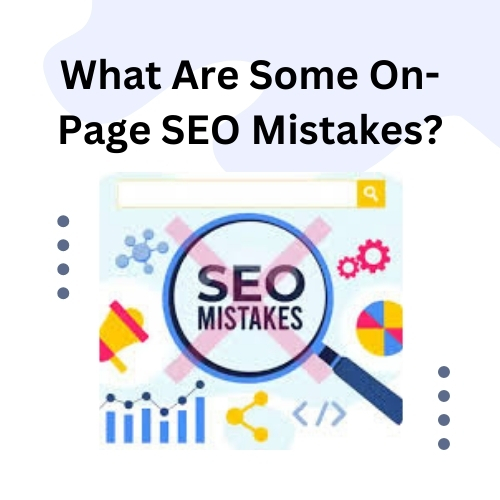 What Are Some On-Page SEO Mistakes?