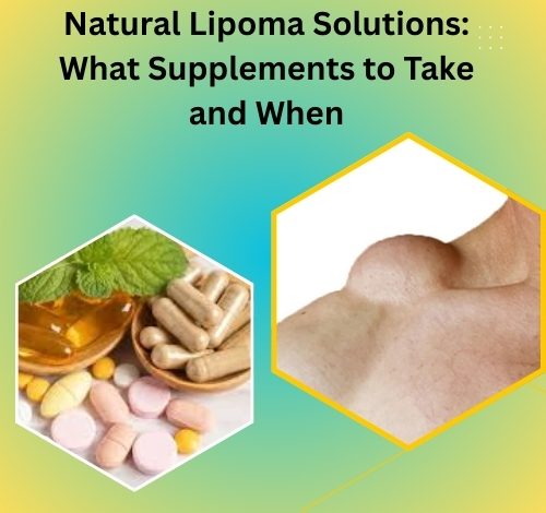 Natural Lipoma Solutions: What Supplements to Take and When